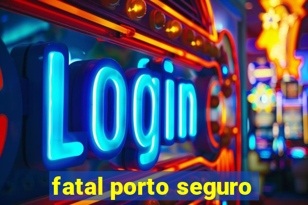 fatal porto seguro